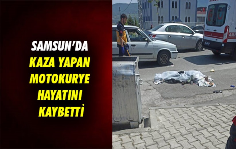 Samsun'da kaza yapan motokurye hayatını kaybetti