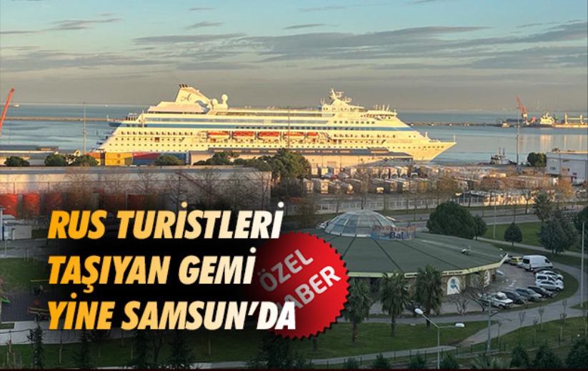 Rus turistleri taşıyan gemi yine Samsun'da 