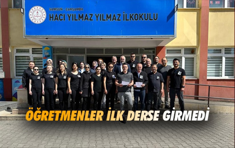 Samsun'da öğretmenler ilk derse girmedi