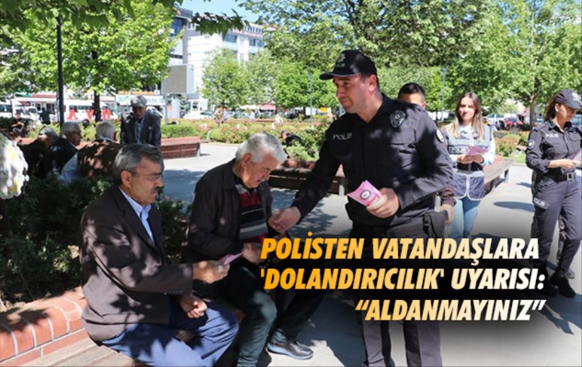 Samsun polisinden vatandaşlara 'dolandırıcılık' uyarısı: 'Aldanmayınız'