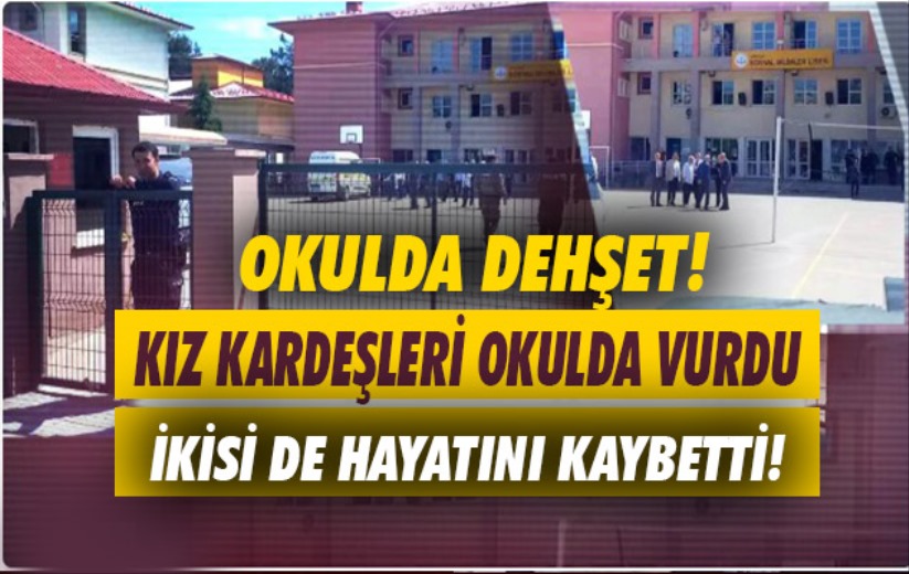 Kız kardeşleri okulda vurdu İkisi de hayatlarını kaybetti!