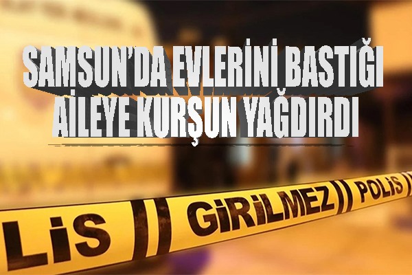 Samsun'da eve silahlı saldırı