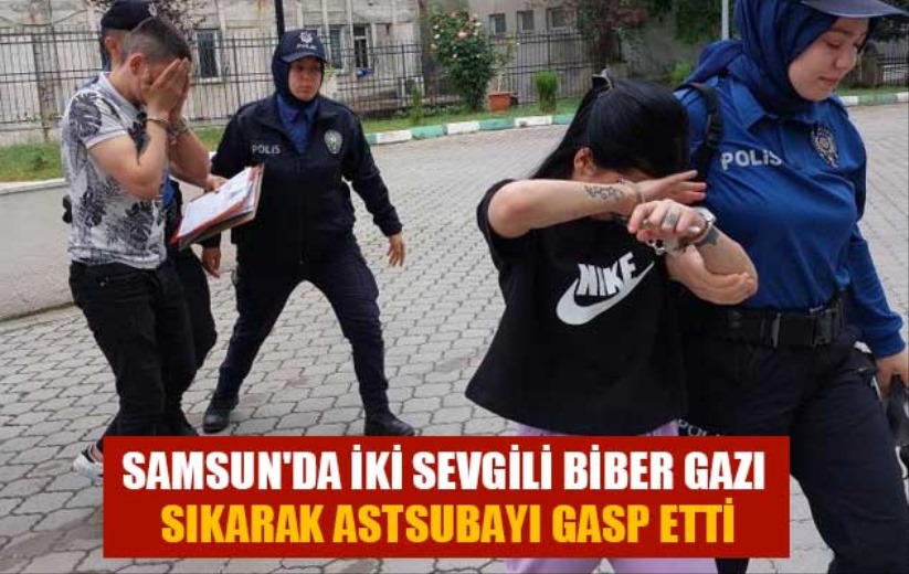 Samsun'da iki sevgili biber gazı sıkarak astsubayı gasp etti