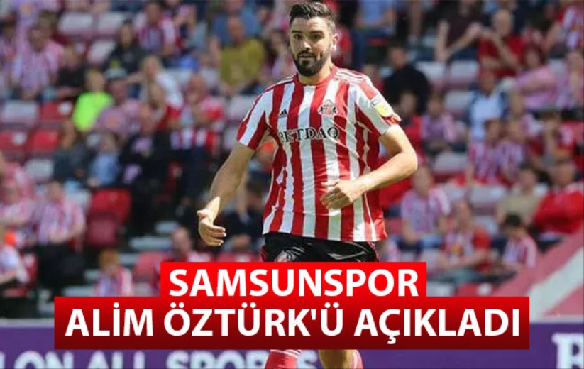 Samsunspor Alim Öztürk'ü Açıkladı