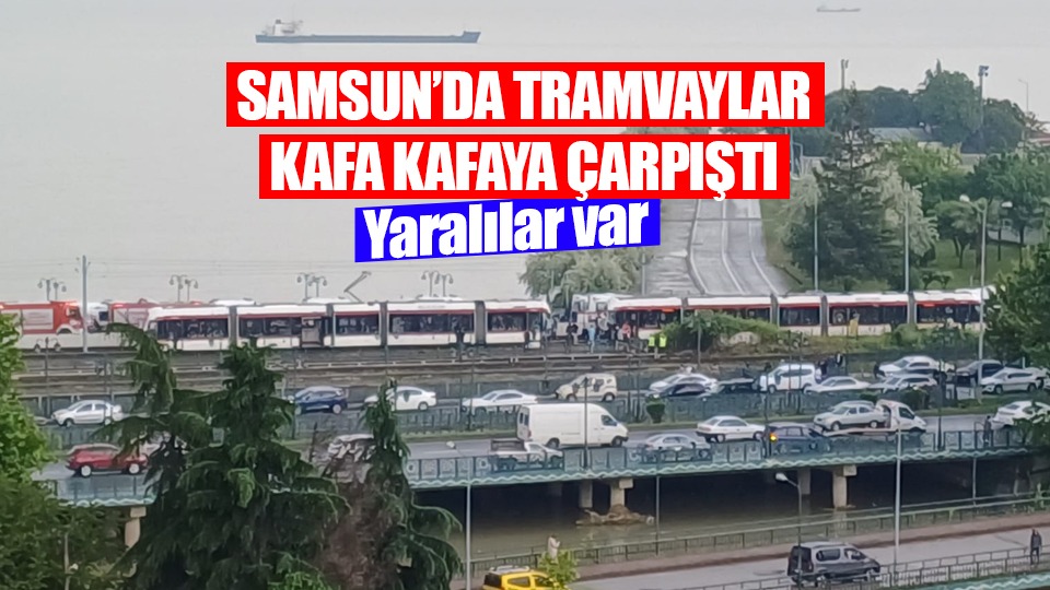 Samsun'da iki tramvay çarpıştı 