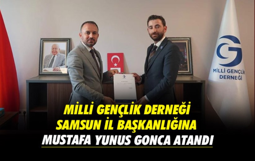 Milli Gençlik Derneği Samsun İl Başkanlığına Mustafa Yunus Gonca atandı