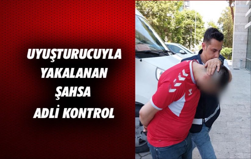 Samsun'da uyuşturucuyla yakalanan şahsa adli kontrol