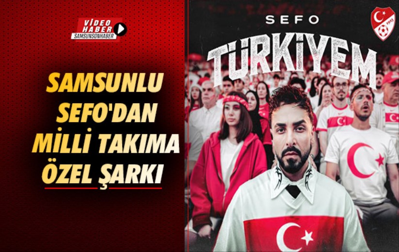 Samsunlu Sefo'dan Milli Takıma Özel Şarkı 
