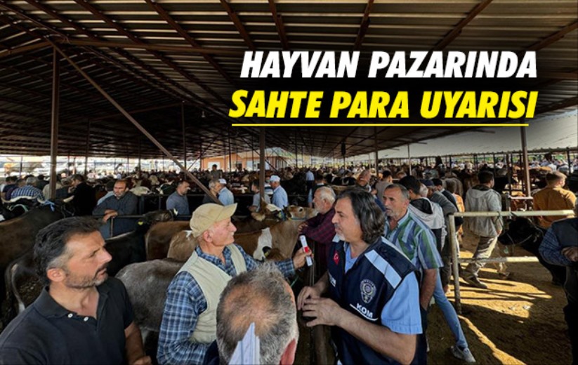 Samsun'da hayvan pazarında sahte para uyarısı