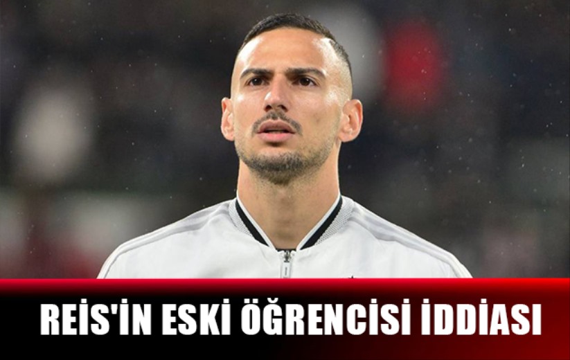 Reis'in Eski Öğrencisi İddiası