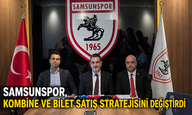 Samsunspor, kombine ve bilet satış stratejisini değiştirdi