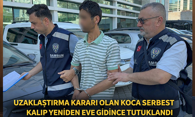 Uzaklaştırma kararı olan koca serbest kalıp yeniden eve gidince tutuklandı