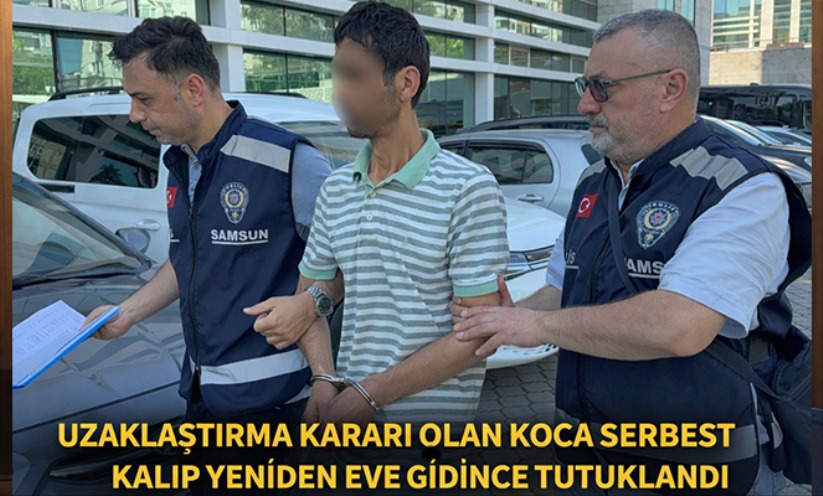 Uzaklaştırma kararı olan koca serbest kalıp yeniden eve gidince tutuklandı