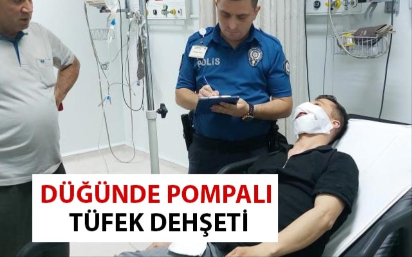 Düğünde pompalı tüfek dehşeti