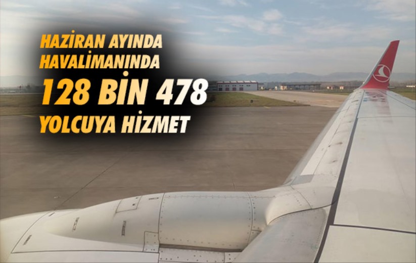 Samsun havalimanında Haziran ayında 128 bin 478 yolcuya hizmet