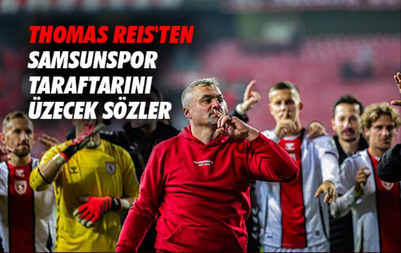 Thomas Reis'ten Samsunspor taraftarını üzecek sözler