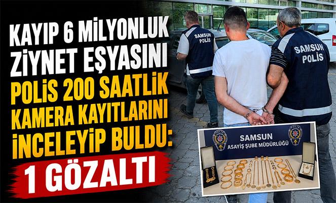 Kayıp 6 milyonluk ziynet eşyasını polis 200 saatlik kamera kayıtlarını inceleyip buldu: