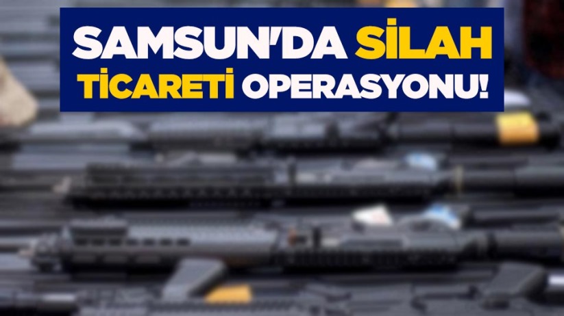 Samsun'da silah ticareti operasyonu!