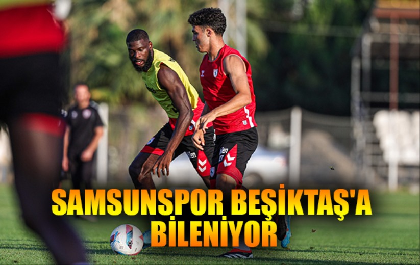 Samsunspor Beşiktaş'a Bileniyor