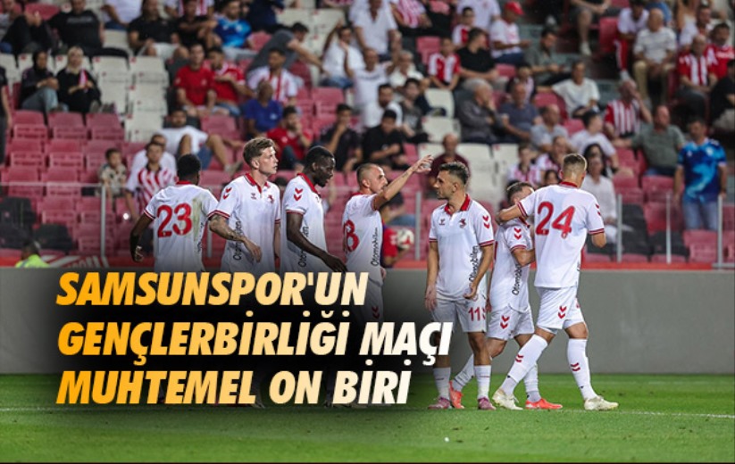 Samsunspor'un Gençlerbirliği Maçı Muhtemel On Biri 