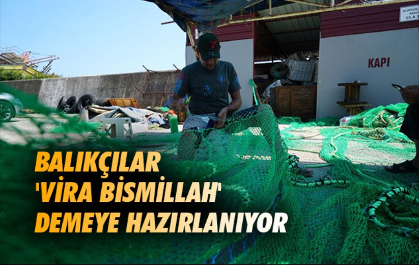 Balıkçılar 'Vira Bismillah' demeye hazırlanıyor
