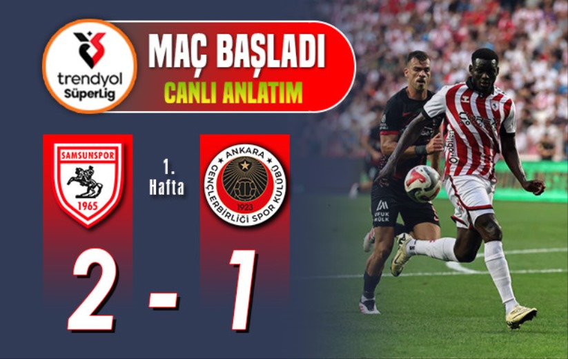 Samsunspor - Gençlerbirliği: Maç Başladı