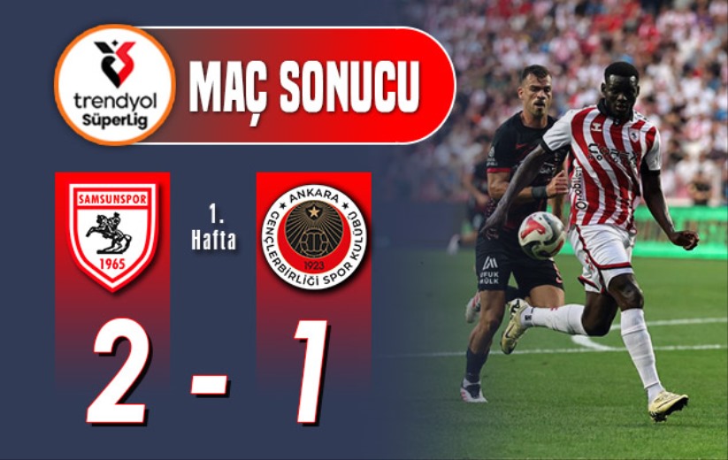 Samsunspor'dan sağlam başlangıç: Samsunspor 2 - Gençlerbirliği 1