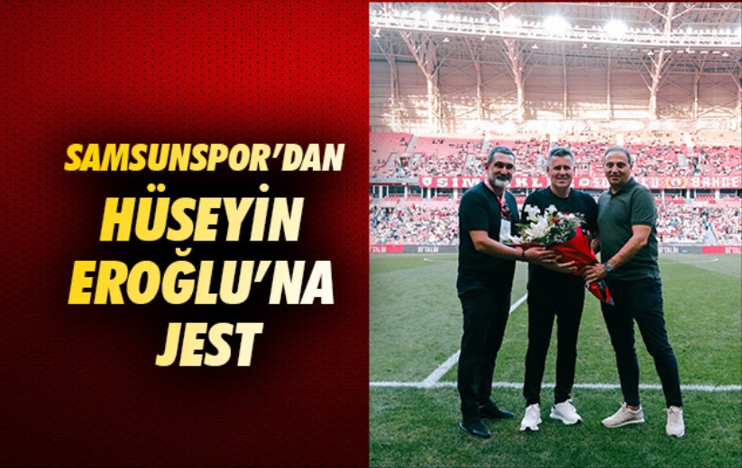 Samsunspor'an Hüseyin Eroğlu'na jest
