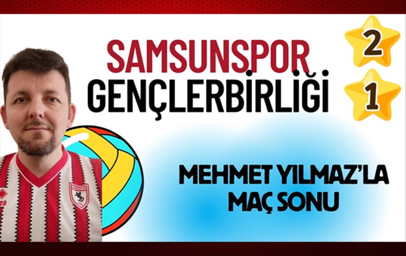 Mehmet Yılmaz Samsunspor-Gençlerbirliği maçını yorumladı
