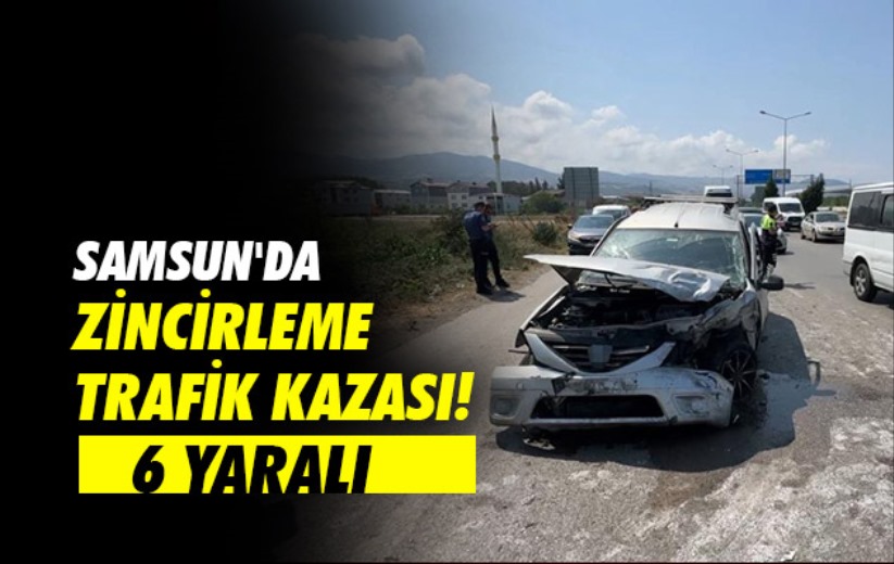 Samsun'da zincirleme trafik kazası: 6 yaralı