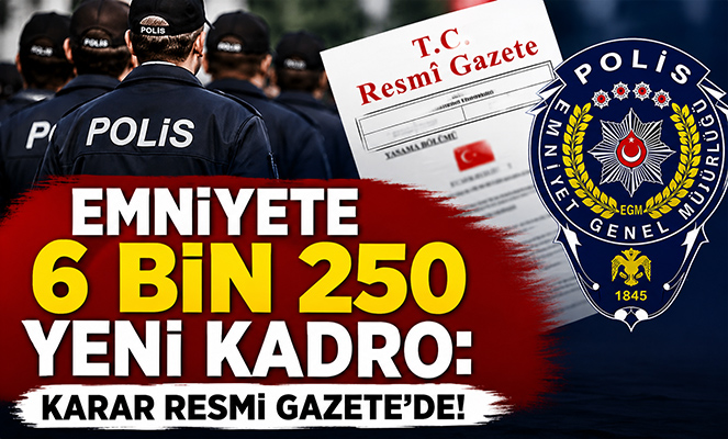 Emniyete 6 BİN 250 Yeni Kadro: Karar Resmi Gazete'de!