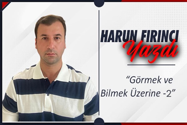 Görmek ve Bilmek Üzerine 2