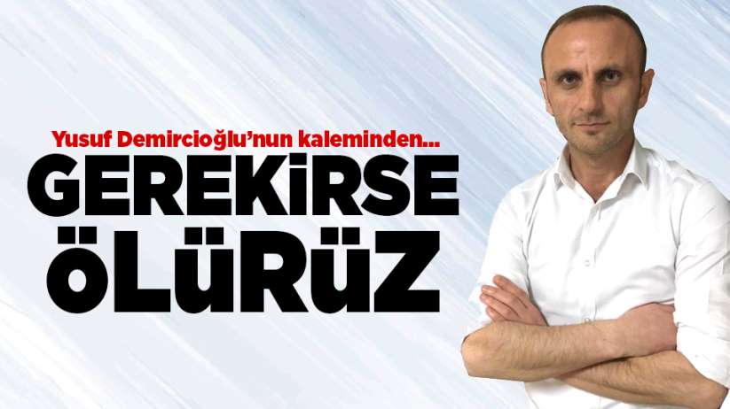 Gerekirse ölürüz
