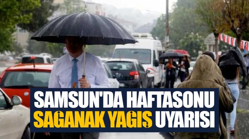 Samsun'da haftasonu sağanak yağış uyarısı