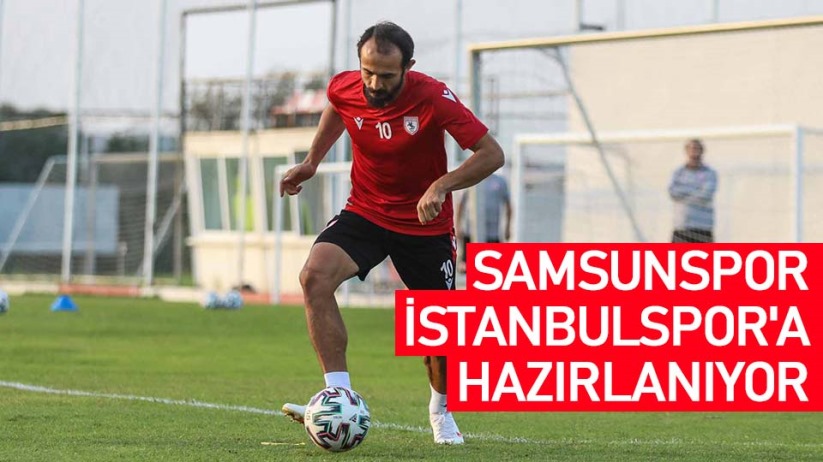 Samsunspor, İstanbulspor'a hazırlanıyor