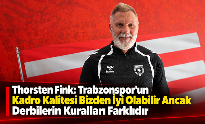 Thorsten Fink: 'Derbilerin kuralları farklıdır'