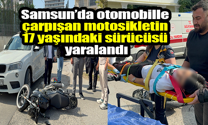 Samsun'da otomobille çarpışan motosikletin 17 yaşındaki sürücüsü yaralandı