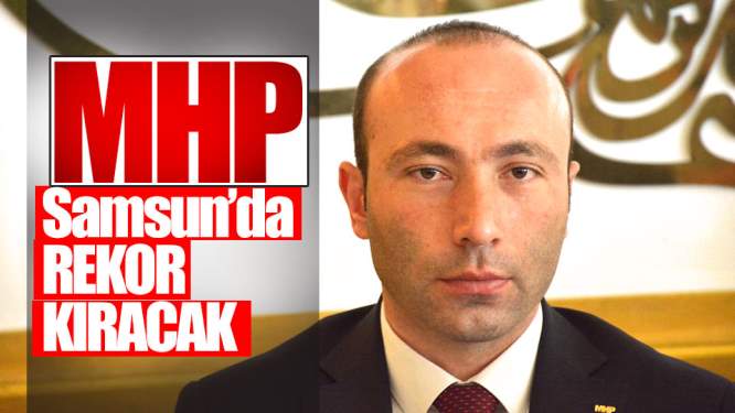 ' MHP Samsun'da Rekor Kıracak'