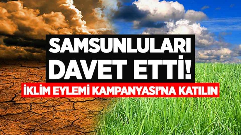 Samsunluları davet etti! İklim Eylemi Kampanyası'na katılın