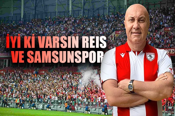 Yüksel Yıldırım; İyi ki varsın Reis ve Samsunspor