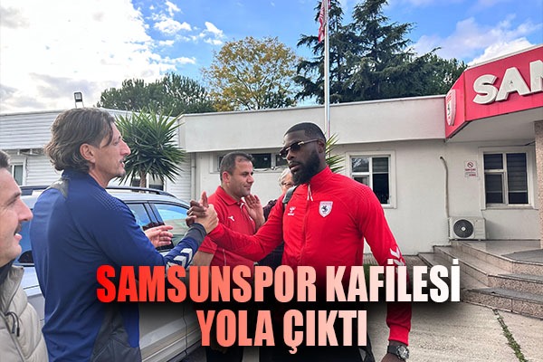 Samsunspor kafilesi, Galatasaray maçı için yola çıktı