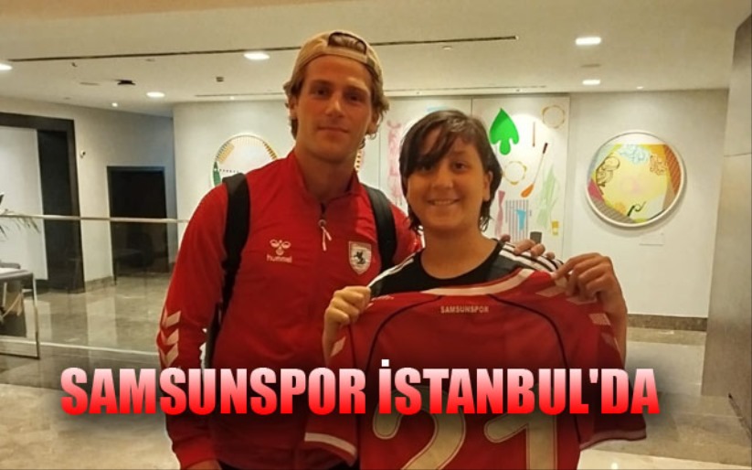 Samsunspor İstanbul'da 