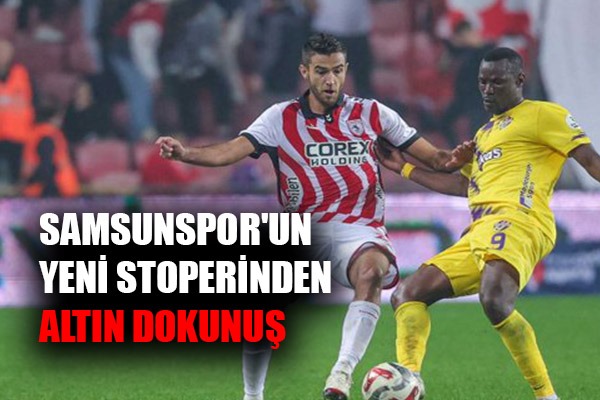 Samsunspor'un Yeni Stoperinden Altın Dokunuş
