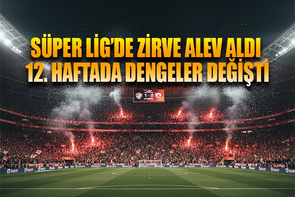 Süper Lig'de Zirve Hattı Karıştı