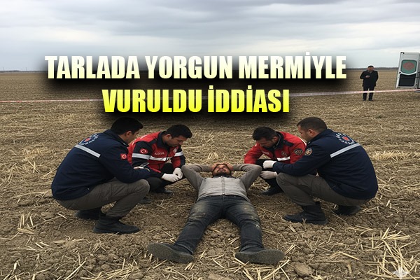 Tarlada yorgun mermiyle vuruldu iddiası