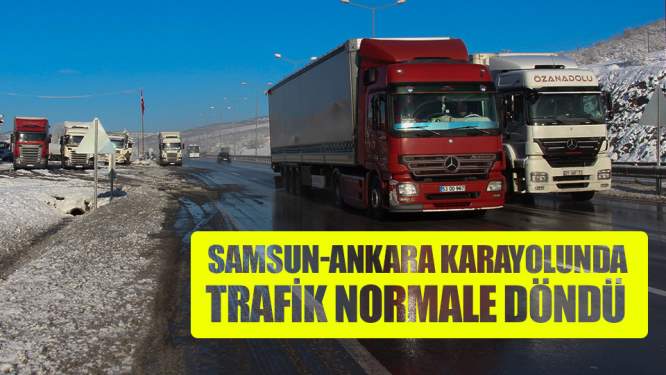 Samsun Haberleri: Samsun-Ankara yolunda Trafik Normale Döndü!