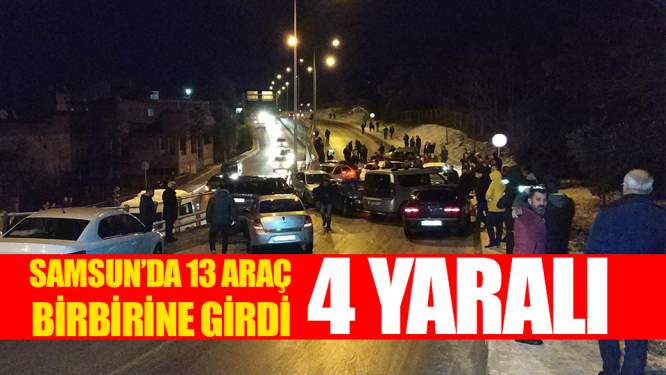 Samsun Haberleri: Samsun'da 13 Araç Birbirine Girdi! 4 Yaralı