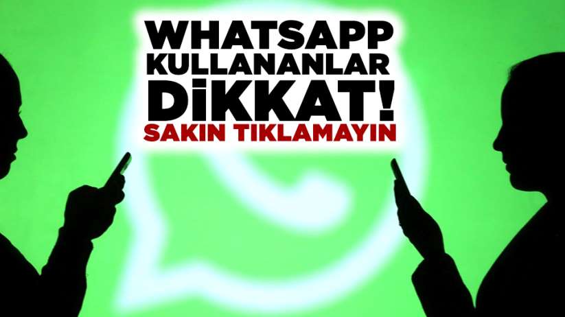 WhatsApp kullananlar dikkat! Sakın tıklamayın