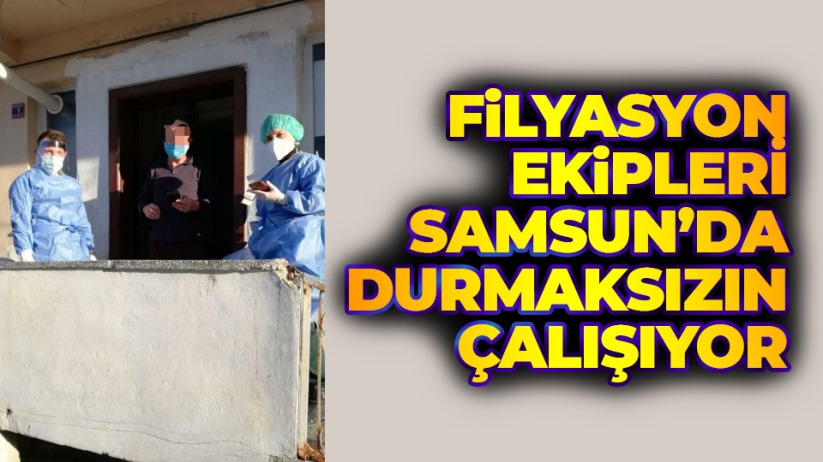 Filyasyon ekipleri Samsun'da durmaksızın çalışıyor