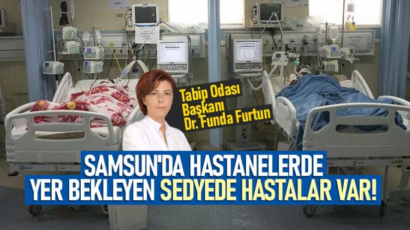 Başkan Furtun: Samsun'da hastanelerde yer bekleyen sedyede hastalar var!
